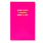 Where There's A Woman There's A Way - Hardcover Daily Journal - Bright Pink