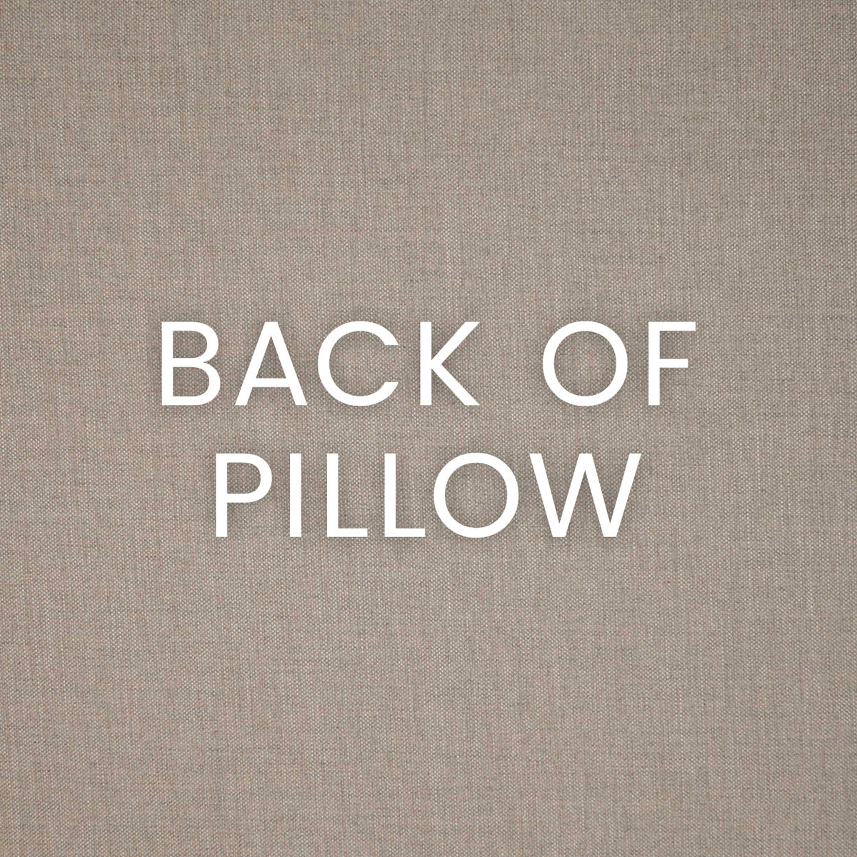 A close-up of a beige linen-like fabric texture with the words 'BACK OF PILLOW' printed in white centered on the image.